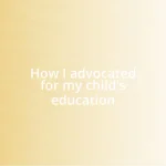 How I advocated for my child’s education