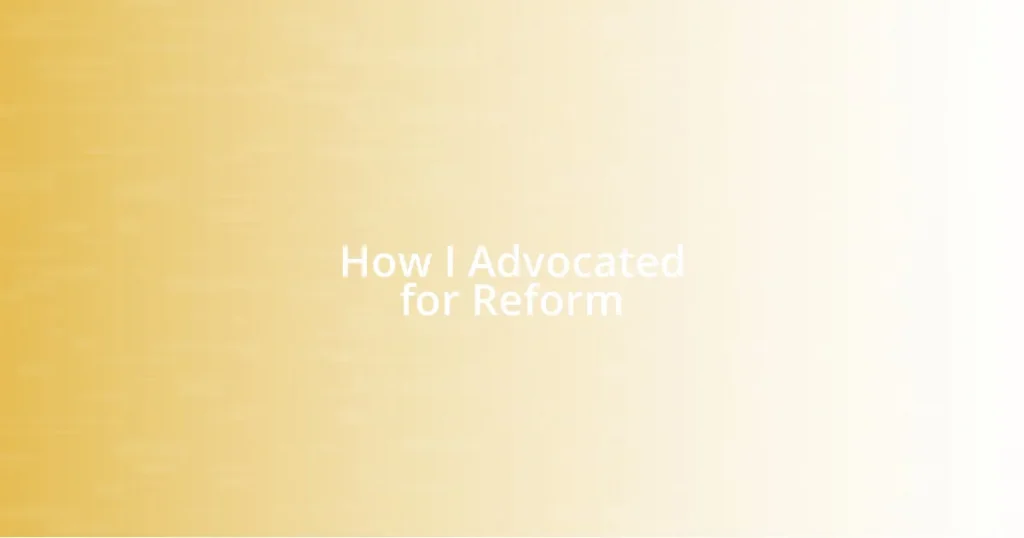 How I Advocated for Reform