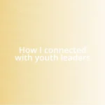 How I connected with youth leaders