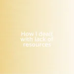 How I dealt with lack of resources