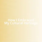 How I Embraced My Cultural Heritage