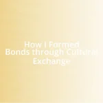 How I Formed Bonds through Cultural Exchange