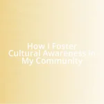 How I Foster Cultural Awareness in My Community