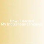 How I Learned My Indigenous Language