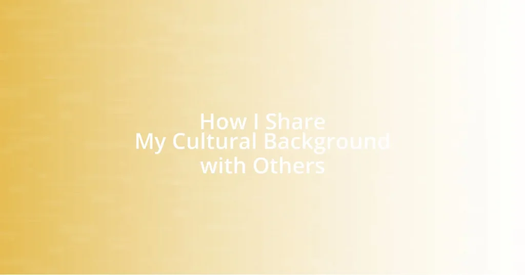 How I Share My Cultural Background with Others