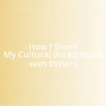 How I Share My Cultural Background with Others