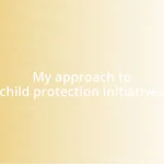 My approach to child protection initiatives