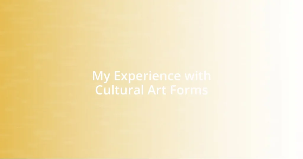 My Experience with Cultural Art Forms