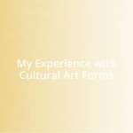 My Experience with Cultural Art Forms