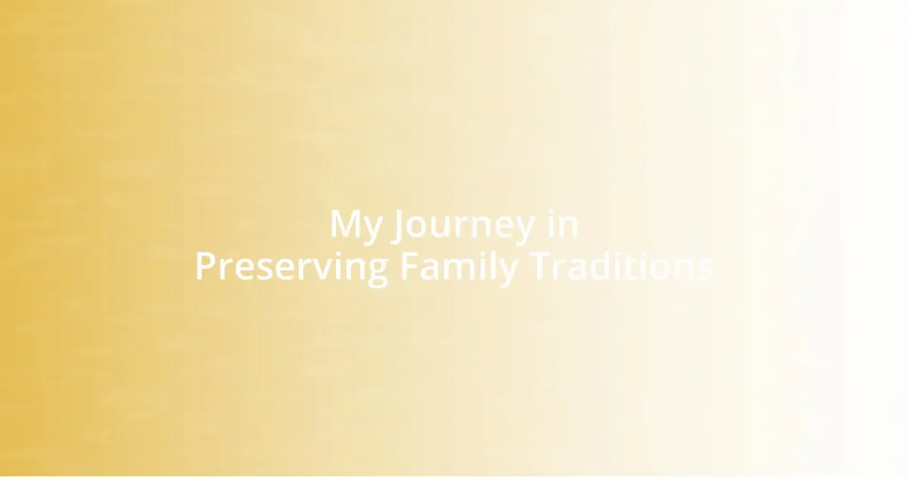 My Journey in Preserving Family Traditions