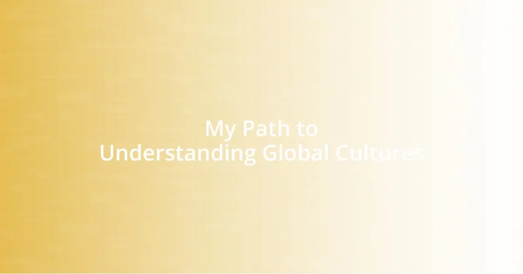 My Path to Understanding Global Cultures