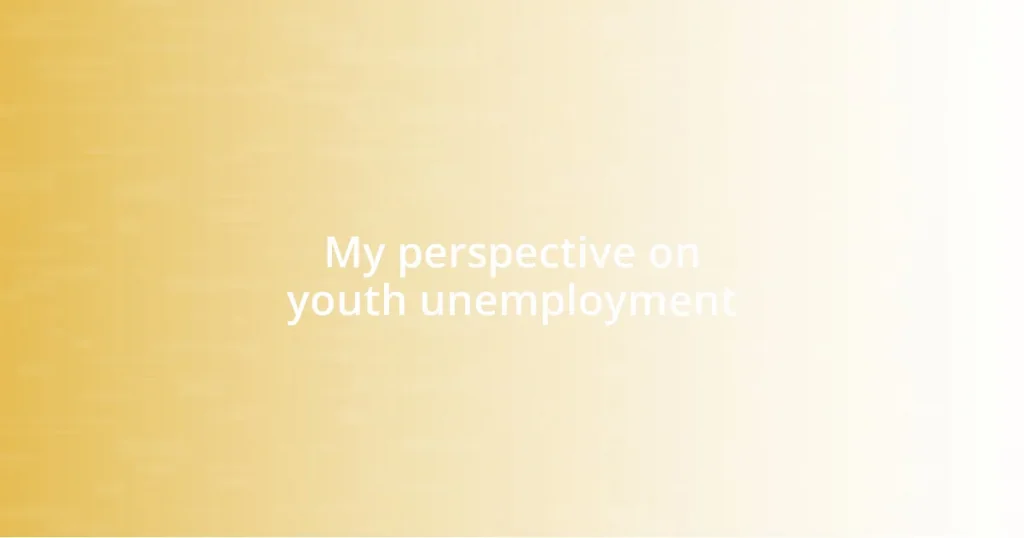 My perspective on youth unemployment
