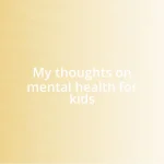 My thoughts on mental health for kids