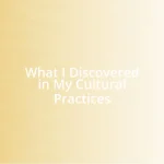 What I Discovered in My Cultural Practices