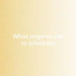 What inspires me to advocate