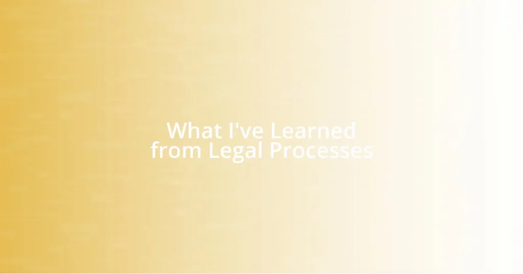 What I’ve Learned from Legal Processes