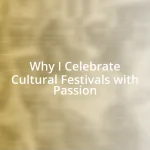 Why I Celebrate Cultural Festivals with Passion