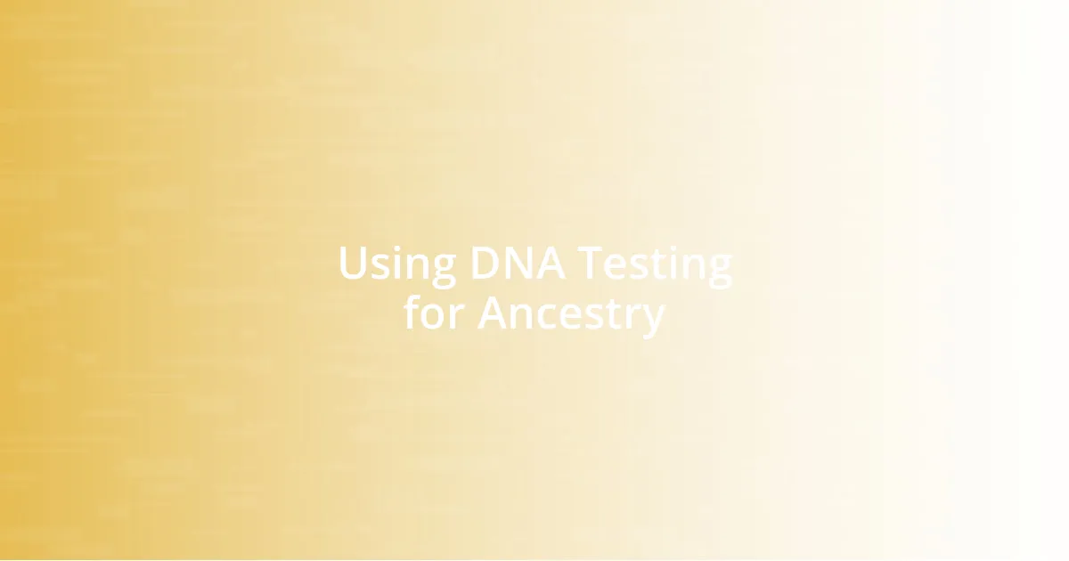 Using DNA Testing for Ancestry