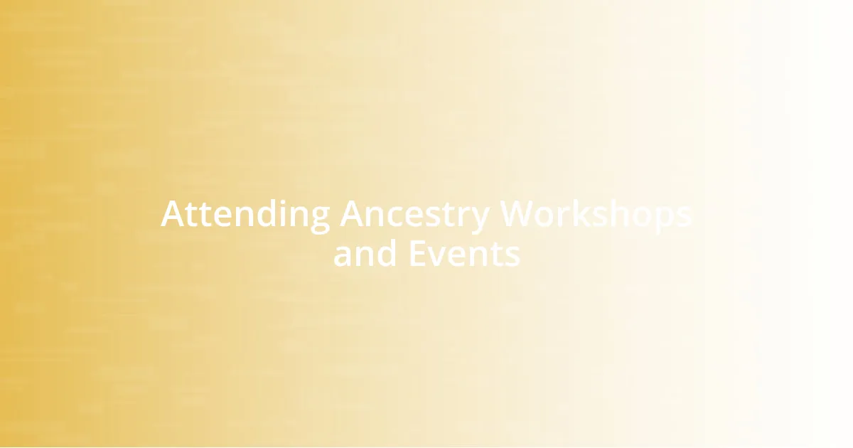 Attending Ancestry Workshops and Events