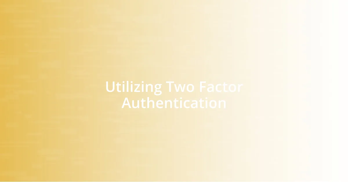 Utilizing Two Factor Authentication