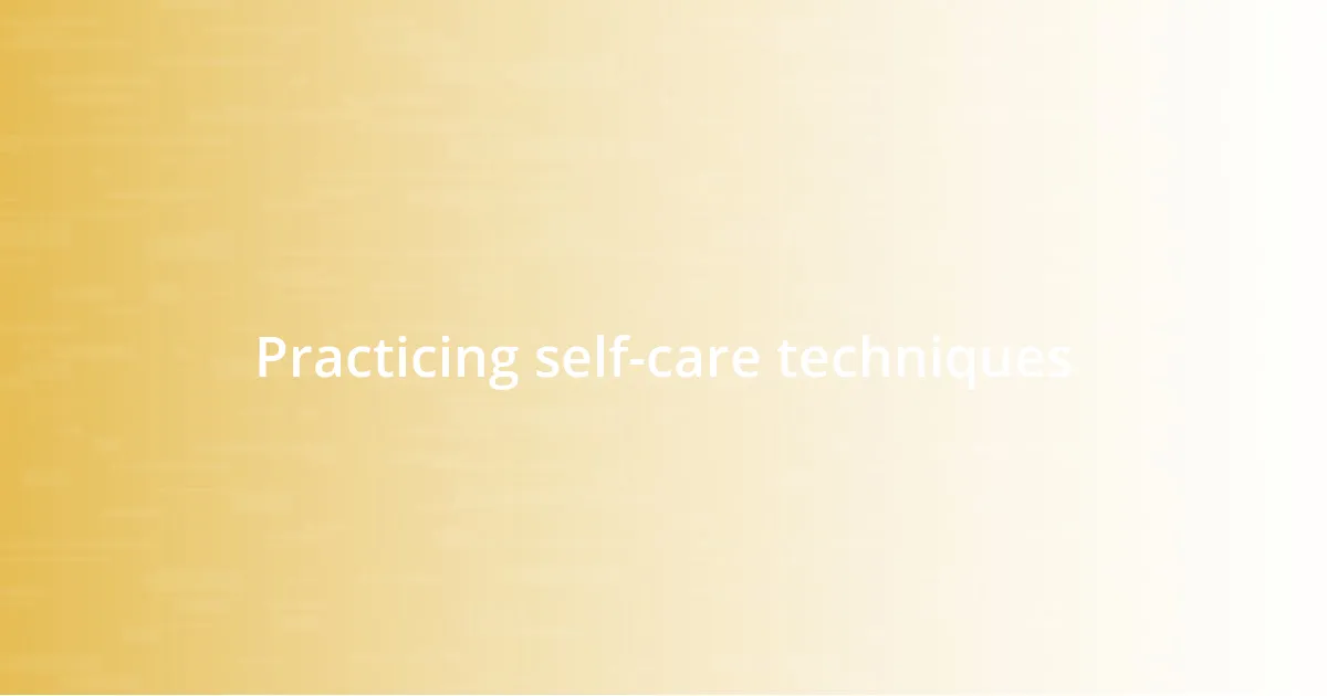 Practicing self-care techniques