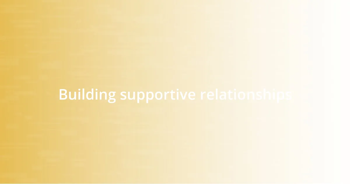 Building supportive relationships