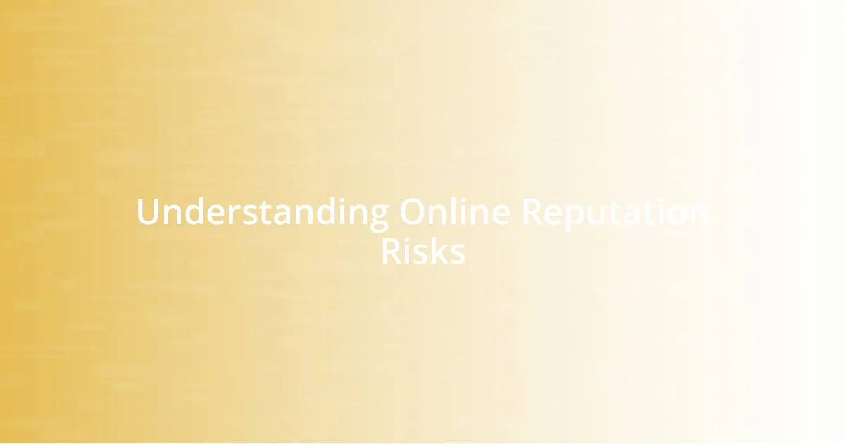 Understanding Online Reputation Risks