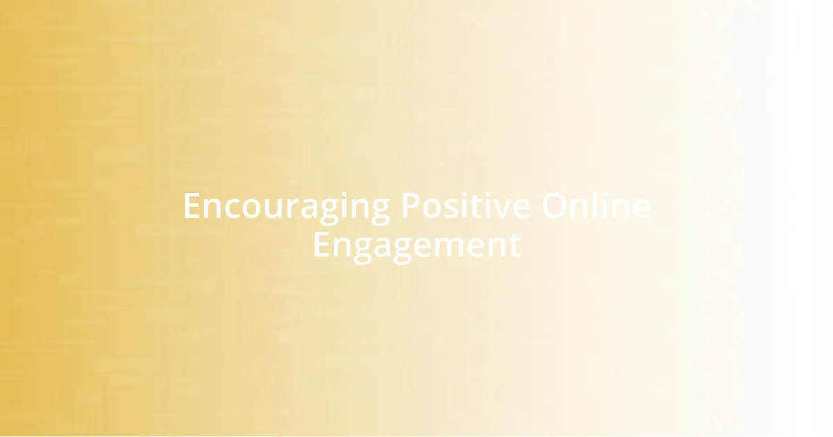 Encouraging Positive Online Engagement