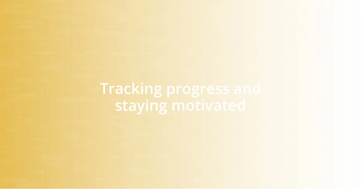 Tracking progress and staying motivated