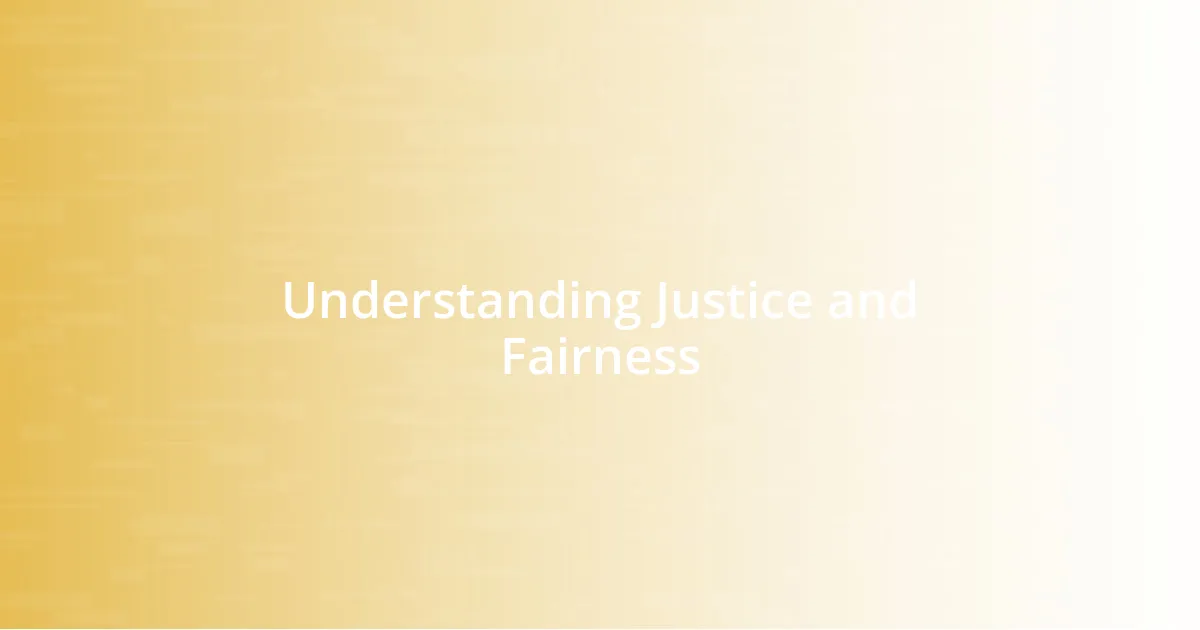 Understanding Justice and Fairness