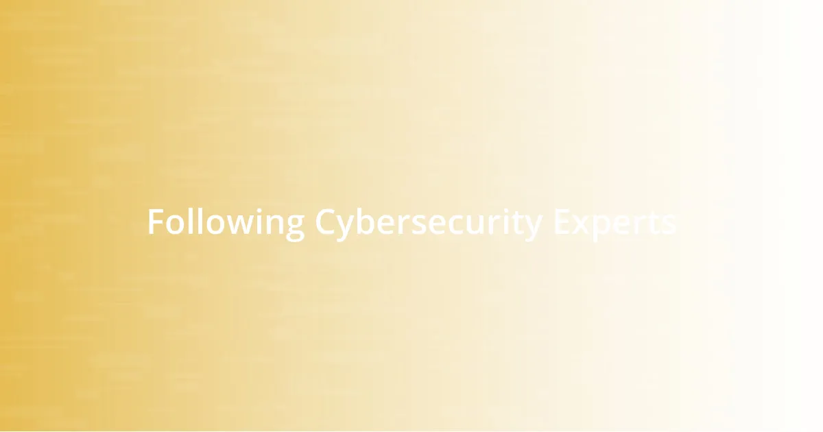 Following Cybersecurity Experts