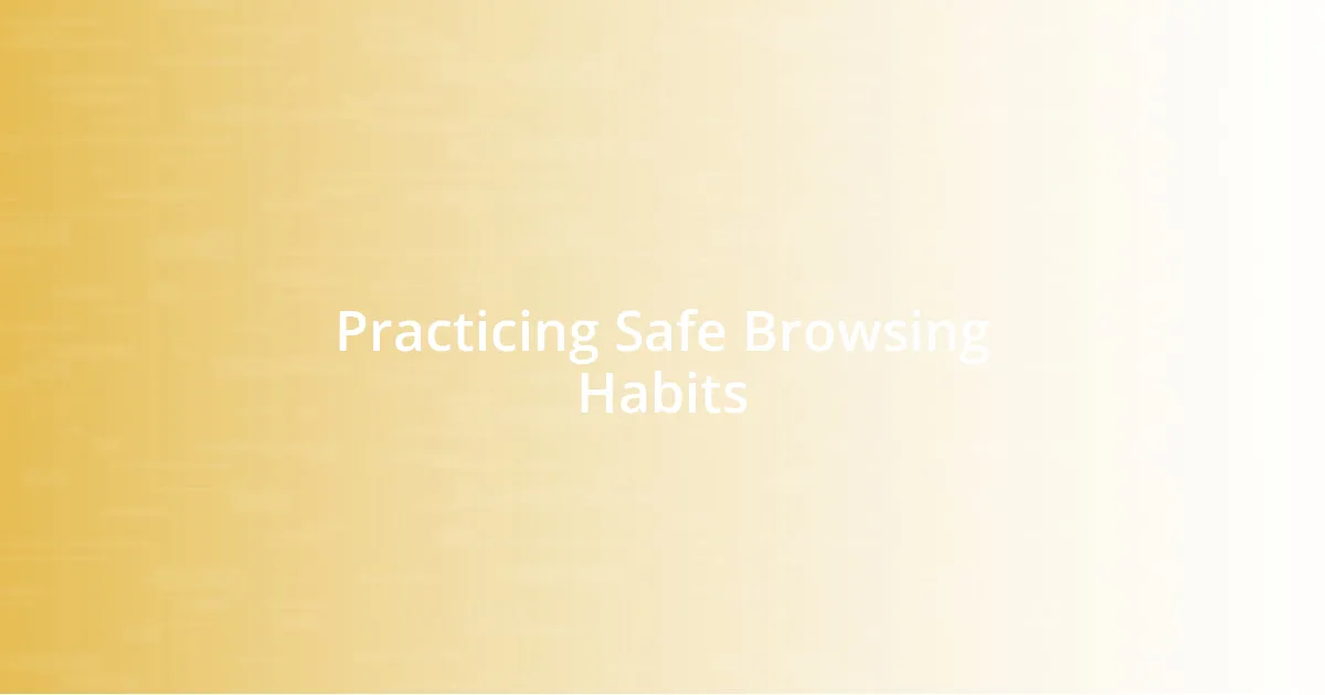 Practicing Safe Browsing Habits