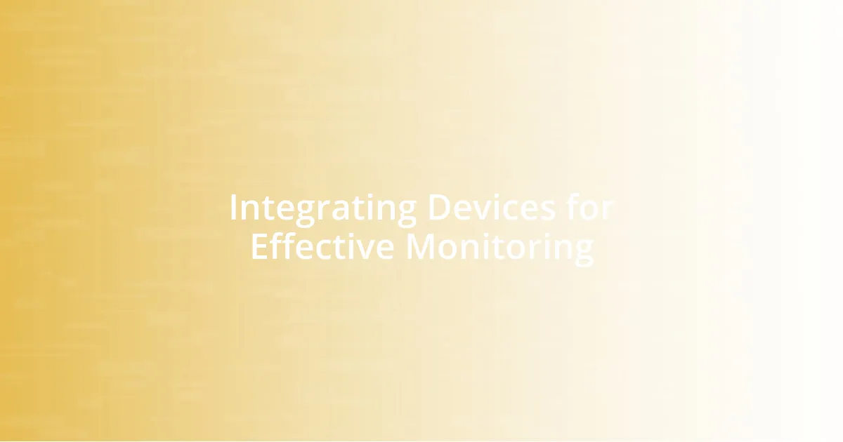 Integrating Devices for Effective Monitoring