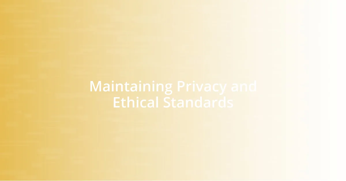 Maintaining Privacy and Ethical Standards