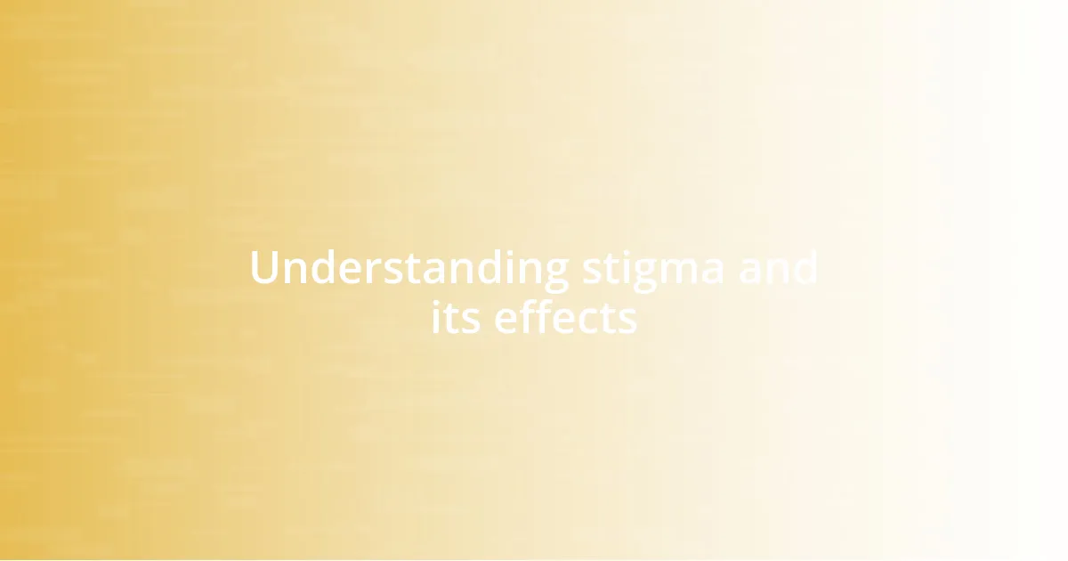 Understanding stigma and its effects