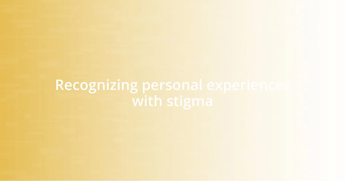 Recognizing personal experiences with stigma