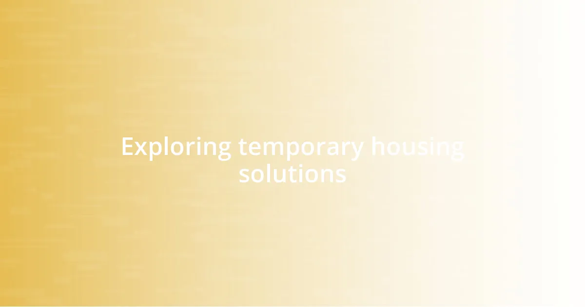 Exploring temporary housing solutions