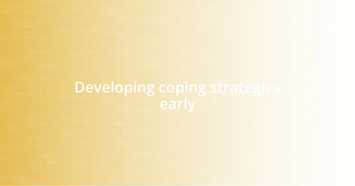 Developing coping strategies early