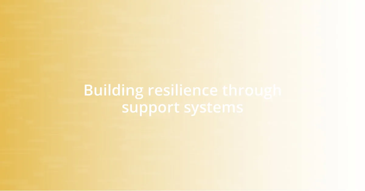 Building resilience through support systems