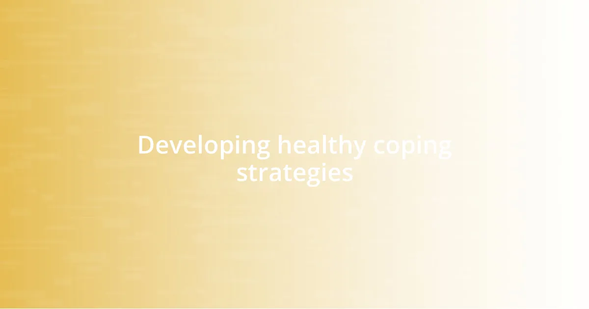 Developing healthy coping strategies