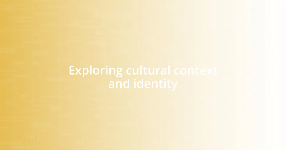 Exploring cultural context and identity
