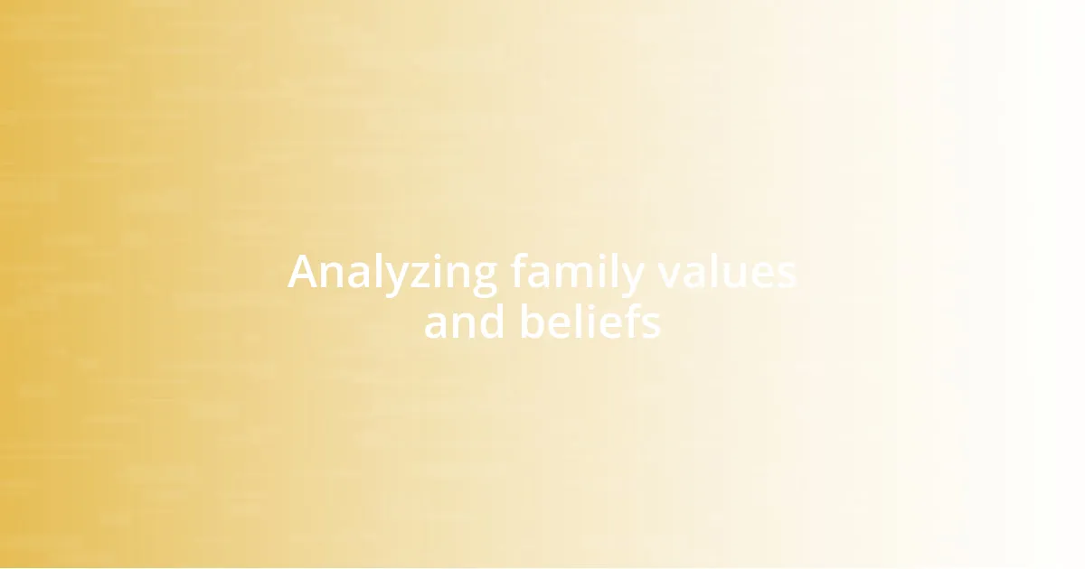 Analyzing family values and beliefs