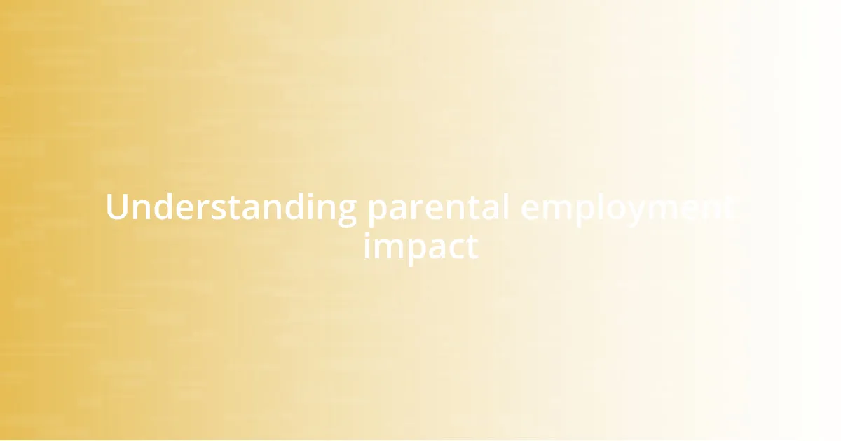 Understanding parental employment impact