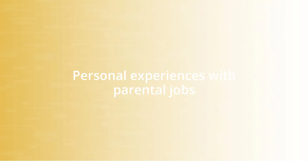 Personal experiences with parental jobs