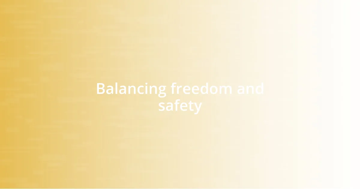 Balancing freedom and safety