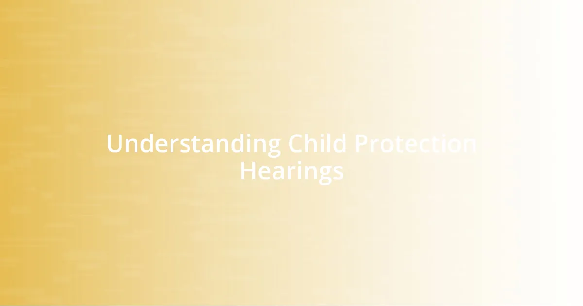 Understanding Child Protection Hearings