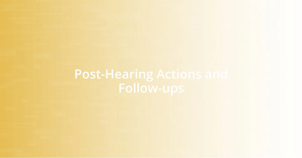 Post-Hearing Actions and Follow-ups