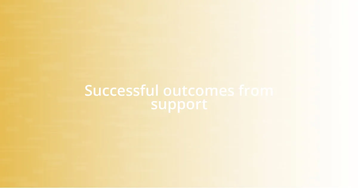 Successful outcomes from support