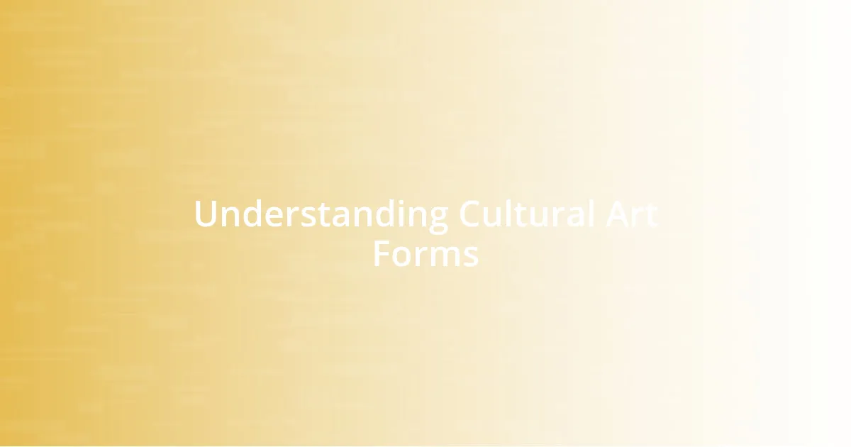 Understanding Cultural Art Forms