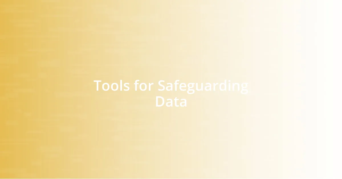 Tools for Safeguarding Data